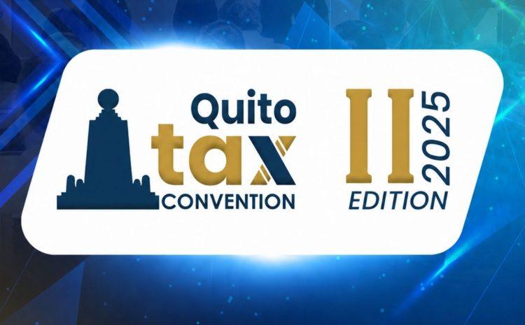  QUITO TAX CONVENTION II EDITION 2025